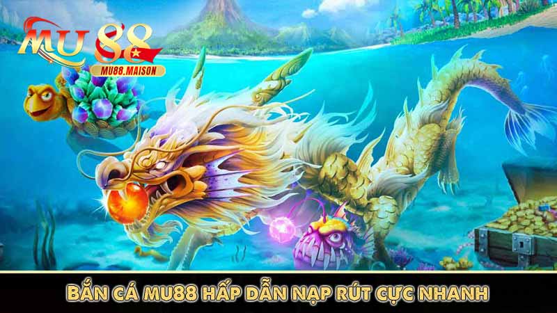 Bắn cá hấp dẫn nạp rút cực nhanh