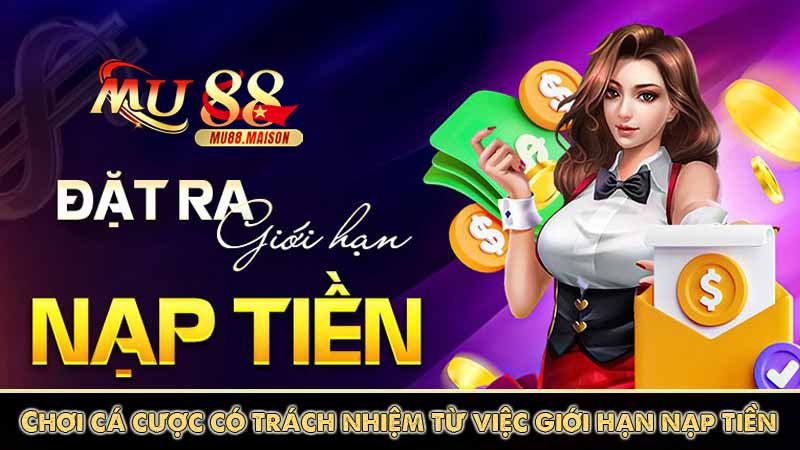 Chơi cá cược có trách nhiệm từ việc giới hạn nạp tiền