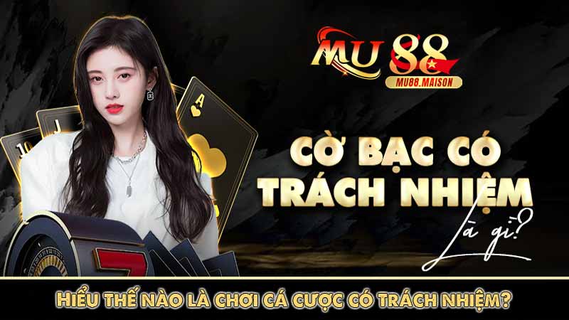 Hiểu thế nào là chơi cá cược có trách nhiệm?